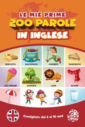Le mie prime 200 parole in inglese.: Imparare l'inglese per bambini da 2 a 10 anni. Tutto a colori.