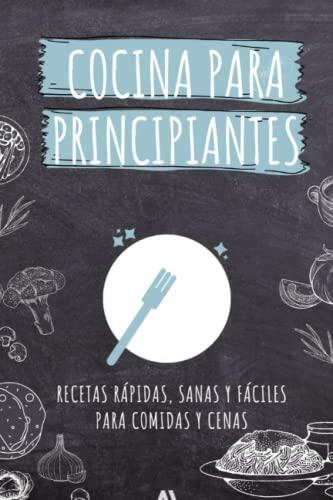 Cocina para estudiantes. Libro de recetas rápidas, sanas y fáciles. Ideas para platos del día a día para comidas y cenas.: Recetas sencillas para ... pocos ingredientes. Spanish cooking book.