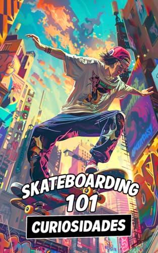 101 CURIOSIDADES SKATEBOARDING: Increíbles y Sorprendentes Acontecimientos