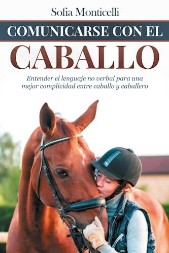 Comunicarse con el Caballo: Entender el lenguaje no verbal para una mejor complicidad entre caballo y caballero