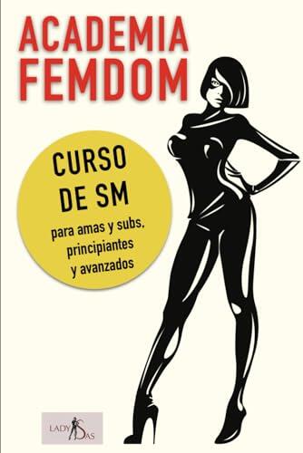 Academia Femdom: Curso de SM para amas y subs, principiantes y avanzados