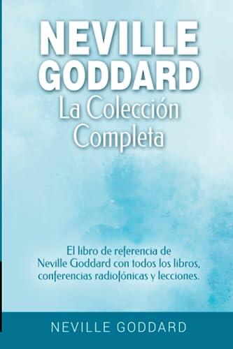 El legado definitivo de Neville Goddard: Todo lo que necesitas saber sobre la obra completa