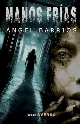 Manos frías: Una historia de terror, suspense y misterio.: 1 (Serie AVERNO. Terror, suspense, thriller psicológico, misterio.)