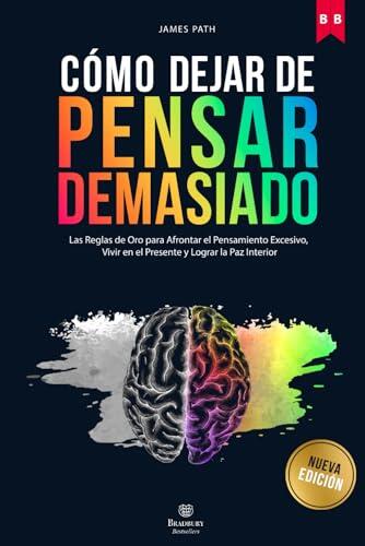 El arte de acallar la mente: cómo superar el pensamiento excesivo y recuperar la paz interior
