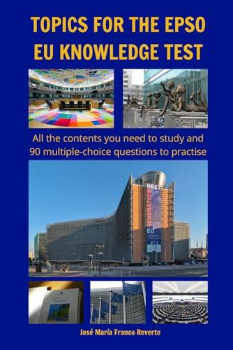 Topics for the EPSO EU knowledge test: All the contents you need to study and 90 multiple-choice questions to practise