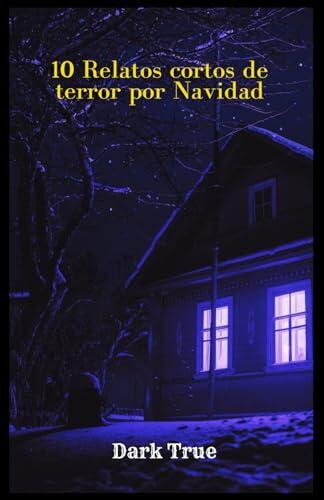 10 Relatos cortos de terror por Navidad: Navidades terroríficas