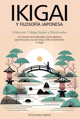 El arte de vivir con propósito: Descubre la sabiduría ancestral japonesa para transformar tu día a día
