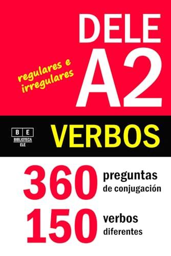 VERBOS PARA EL DELE A2: 360 preguntas de conjugación - 150 verbos diferentes. Verbos regulares e irregulares: ejercicios de conjugación de español ... de nivel básico. (Biblioteca ELE: repaso)