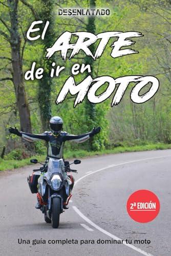 El arte de ir en moto: Una guía completa para dominar tu moto