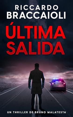 Última Salida: Un Thriller de Bruno Malatesta: 6 (Serie Bruno MALATESTA. Thriller de investigación, misterio y suspense.)