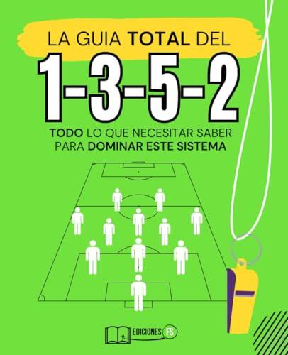 Manual DEFINITIVO del sistema 1-3-5-2 en fútbol: Aprende a implementar con éxito las claves para dominar su juego.