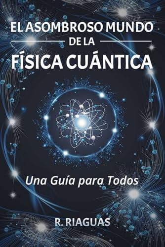 Descifrando la realidad: Una guía accesible al universo cuántico