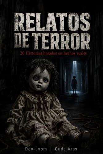 Relatos Cortos de Terror: 20 Historias basadas en hechos reales de horror y misterio que te harán dudar de la realidad. Scary Stories to Tell in Spanish