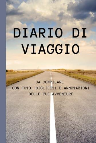 Diario di viaggio da compilare con foto, biglietti e annotazioni delle tue avventure: Liste complete e indicazioni semplici per un’organizzazione che ... o annotare. Spazio per la creatività!