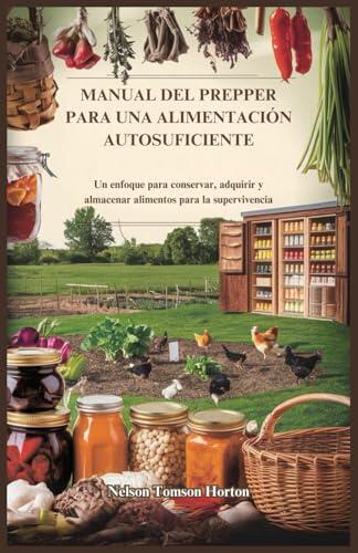 Guía Definitiva para la Alimentación Autosuficiente y la Supervivencia