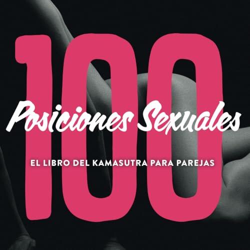 100 Posiciones Sexuales - El Libro Del Kamasutra Para Parejas: Kama sutra ilustrado juego erótico para parejas sexuales con imágenes e introducción
