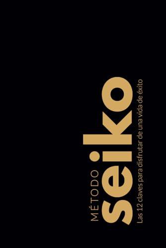 El camino definitivo hacia el éxito personal: análisis y claves del Método Seiko