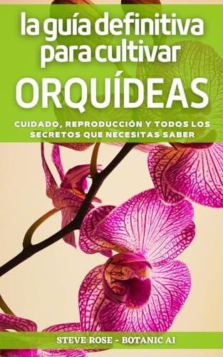 El Arte de Cultivar Orquídeas: Todo lo que Debes Saber para su Cuidado