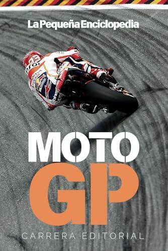 La Pequeña Enciclopedia de MotoGP: La historia, las motos y los pilotos que han hecho grande al motociclismo deportivo