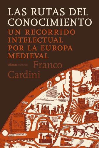 Las rutas del conocimiento: Un recorrido intelectual por la Europa medieval (Alianza Ensayo)