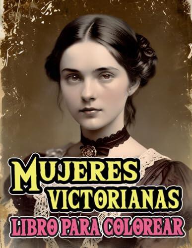 Mujeres Victorianas Libro Para Colorear: Dibujos De Refinadas Damas Nobles Sofisticadas Señoras Aristocráticas De La Clase Alta En Una Elegante Moda ... | Adultos Adolescentes (Victoriano y gótico)