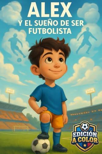 El Sueño Futbolístico de Alex: Valores y Crecimiento Personal