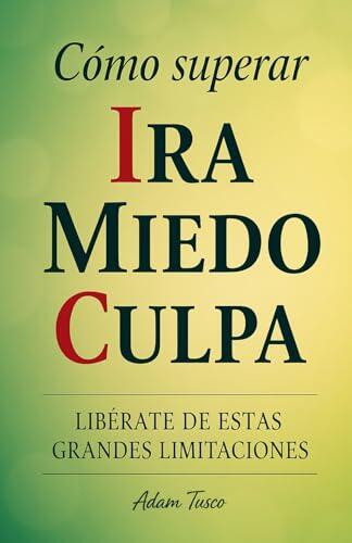 Cómo Liberar tu Mente de la Ira, el Miedo y la Culpa
