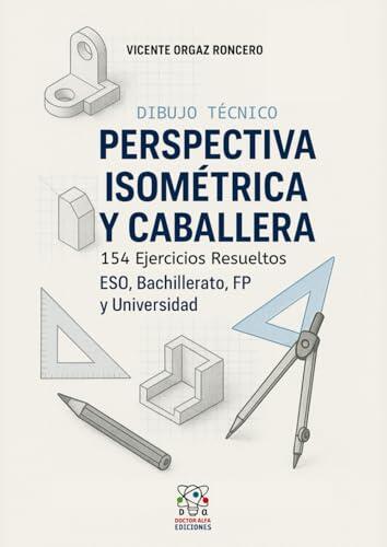 Dominando la Perspectiva en el Dibujo Técnico: Guía Completa de Ejercicios Resueltos