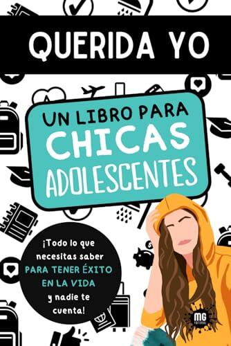 QUERIDA YO. Un libro para chicas adolescentes.: Todo lo que necesitas saber para tener éxito en la vida y nadie te cuenta. Estudios, amistades, sexo, ... relájate y disfruta de la adolescencia.
