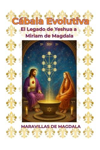 El Legado Oculto de Yeshua y Miriam de Magdala Revelado a Través de la Cábala