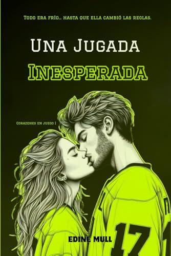 Una jugada inesperada: Un sport romance lleno de pasión, segundas oportunidades y mucho hockey. (Corazones en juego)