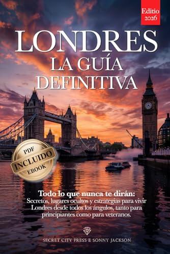 LONDRES LA GUÍA DEFINITIVA: Todo lo que nunca te contarán: Secretos, Lugares Ocultos y Estrategias para vivir Londres como un Londinense más. Tanto si eres principiante como veterano. +eBook INCLUIDO