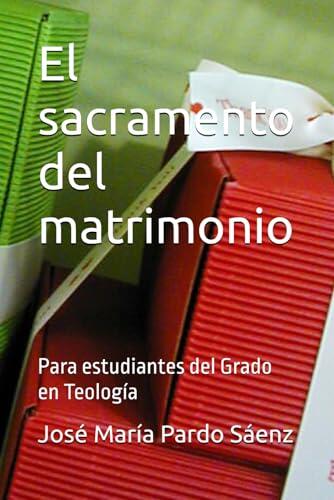 El sacramento del matrimonio: Para estudiantes del Grado en Teología