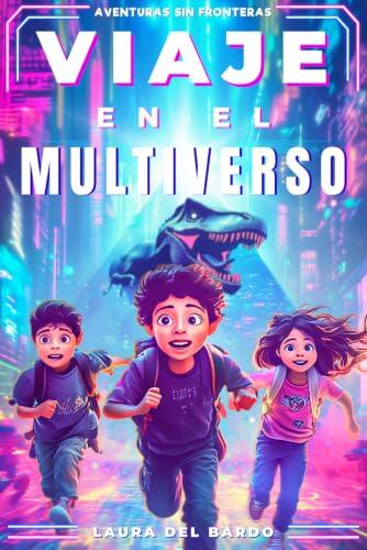 Viaje En El Multiverso: Amistad, coraje y mundos increíbles. Libros juveniles y libros para niños de 8, 9, 10, 11 y 12 años (Aventuras Sin Fronteras)