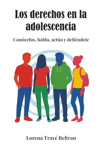 Los derechos en la adolescencia: Conócelos, habla, actúa y defiéndete