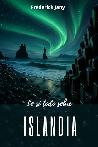 Lo sé todo sobre Islandia: Comprender una tierra de fuego y hielo