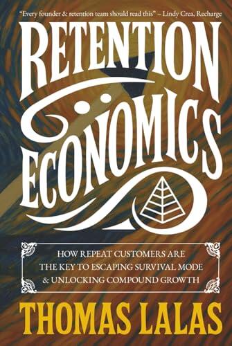 Retention Economics: How Repeat Customers Are the Key to Escaping Survival Mode & Unlocking Compound Growth