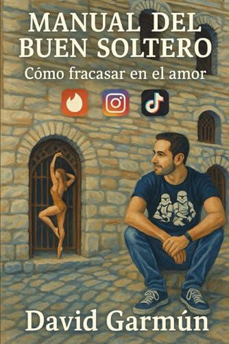 Manual del buen soltero: Como fracasar en el amor