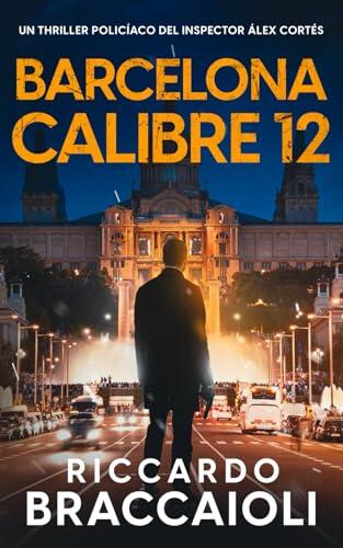 Barcelona Calibre 12: Un thriller policíaco del inspector Álex Cortés (Inspector Álex Cortés thriller policíaco y psicológico, crimen y misterio)