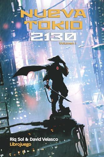 Nueva Tokio 2130, volumen I (Librojuego) (Nueva Tokio 2130 (Librojuego))