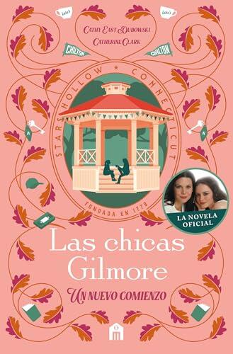 Las chicas Gilmore: Un nuevo comienzo. Revive la historia de Lorelai y Rory con la novela oficial de la serie que ha unido generaciones. (FICCIÓN)