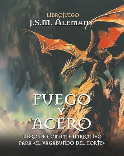 Fuego y acero: libro de combate narrativo para «El vagabundo del norte».