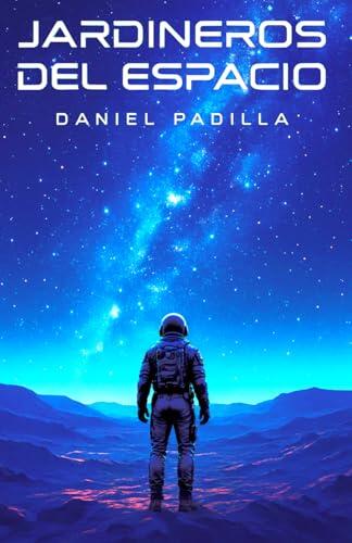 Jardineros del espacio: Una novela de ciencia ficción (La saga de los Jardineros)