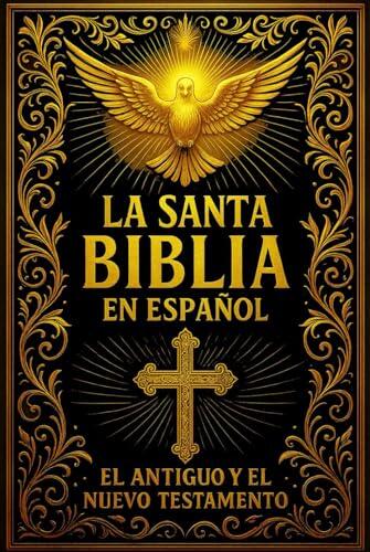 La Santa Biblia: Edición Completa del Antiguo y Nuevo Testamento — El Texto Sagrado que Narra la Creación, la Historia del Pueblo de Israel, la Vida ... Eterna de Redención para la Humanidad 3.