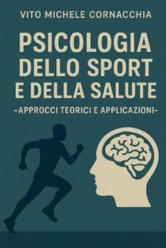 PSICOLOGIA DELLO SPORT E DELLA SALUTE - APPROCCI TEORICI E APPLICATIVI-
