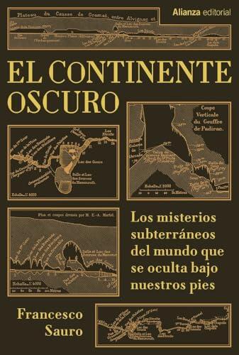 El continente oscuro: Los misterios subterráneos del mundo que se oculta bajo nuestros pies (Alianza Ensayo)