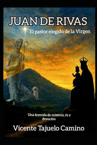 JUAN DE RIVAS: El pastor elegido de la Virgen (Leyendas de Andújar)