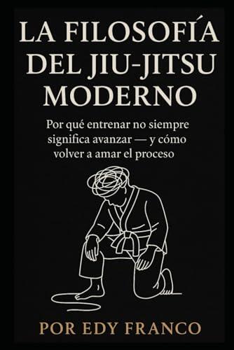La filosofía del Jiu-Jitsu Moderno: Por qué entrenar no siempre significa avanzar - y cómo volver a amar el proceso