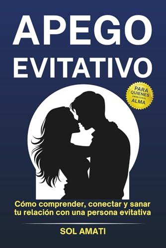 Comprender el apego evitativo: Guía práctica para sanar la relación de pareja