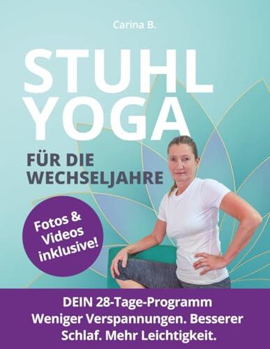 Stuhlyoga für die Wechseljahre: Sanfte Übungen für Kraft, Balance und innere Ruhe – leicht umsetzbar bei Beschwerden, Stress und Hitzewallungen